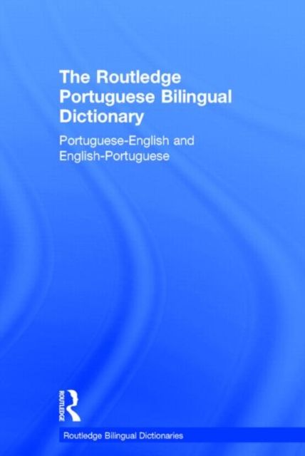 The Routledge Portuguese Bilingual Dictionary (Revised 2014 edition) : Portuguese-English and English-Portuguese