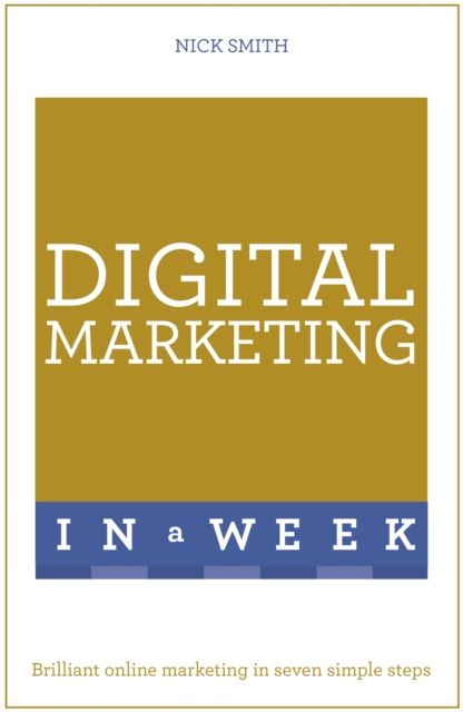 Digital Marketing In A Week : Brilliant Online Marketing In Seven Simple Steps