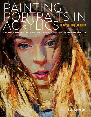 Painting Portraits in Acrylics : A Practical Guide to Contemporary Portraiture