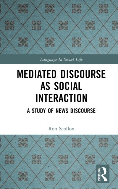 Mediated Discourse as Social Interaction : A Study of News Discourse