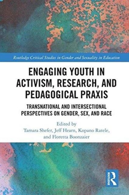 Engaging Youth in Activism, Research and Pedagogical Praxis : Transnational and Intersectional Perspectives on Gender, Sex, and Race