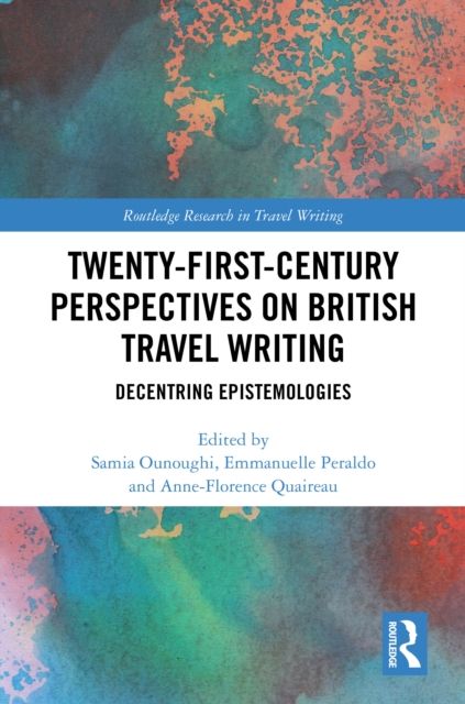 Twenty-First-Century Perspectives on British Travel Writing : Decentring Epistemologies