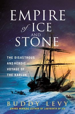 Empire of Ice and stone : the disastrous and heroic voyage of the Karluk