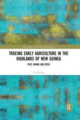 Tracing Early Agriculture in the Highlands of New Guinea : Plot, Mound and Ditch