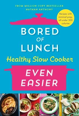 Bored of Lunch Healthy Slow Cooker: Even Easier : Recipes with minimal prep, all under 500 calories