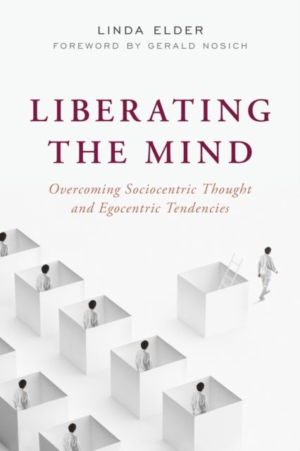 Liberating the Mind : Overcoming Sociocentric Thought and Egocentric Tendencies
