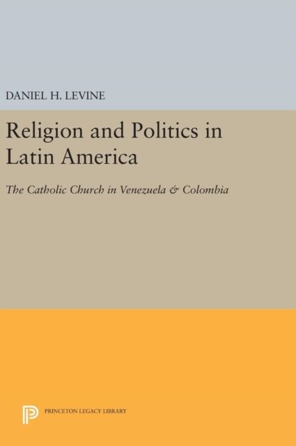 Religion and Politics in Latin America : The Catholic Church in Venezuela & Colombia