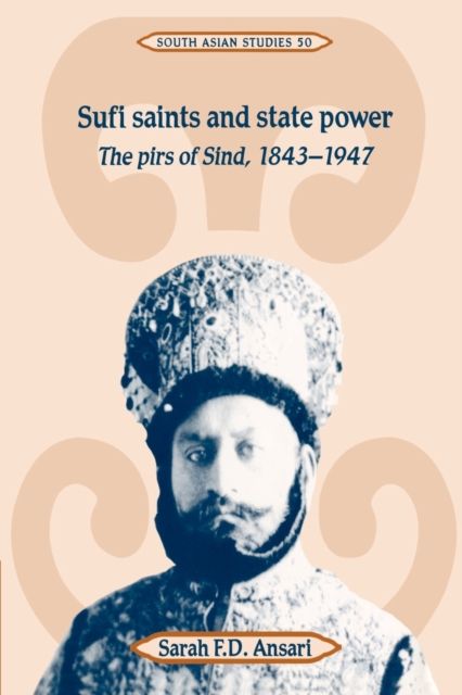 Sufi Saints and State Power : The Pirs of Sind, 1843–1947