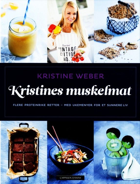 Kristines muskelmat : flere proteinrike retter - med ukemenyer for et sunnere liv
