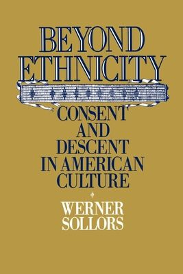 Beyond Ethnicity : Consent and Descent in American Culture