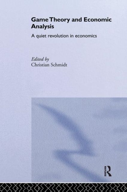 Game Theory and Economic Analysis : A Quiet Revolution in Economics