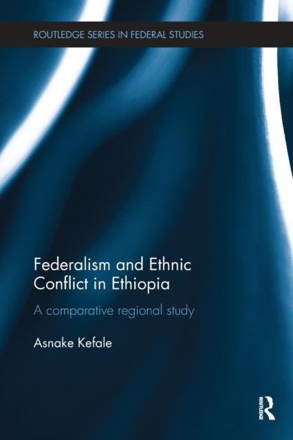 Federalism and Ethnic Conflict in Ethiopia : A Comparative Regional Study