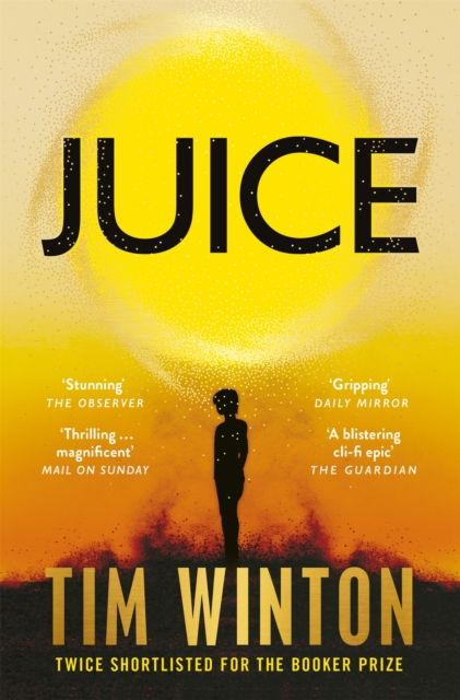 Juice : A page-turning epic about survival and resilience from the twice Booker-shortlisted author