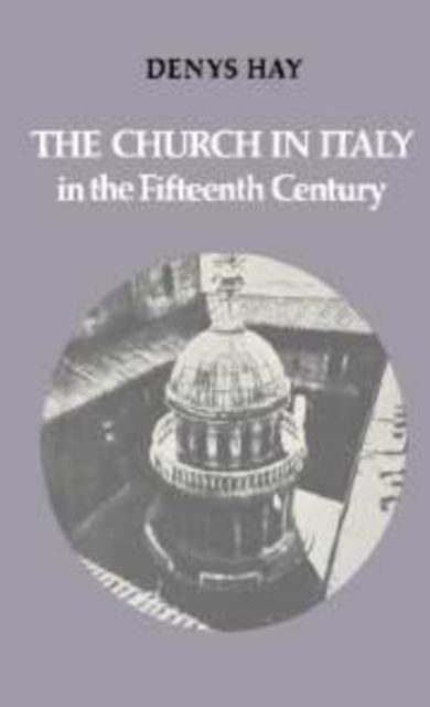 The Church in Italy in the Fifteenth Century : The Birkbeck Lectures 1971