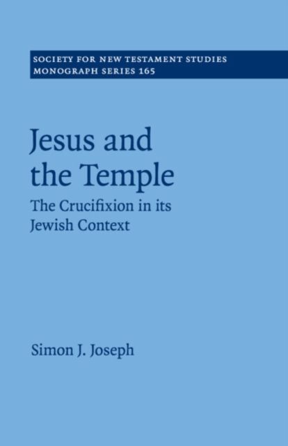 Jesus and the Temple : The Crucifixion in its Jewish Context
