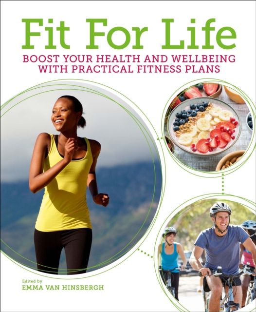 Fit for Life : Boost Your Health and Wellbeing with Practical Fitness Plans