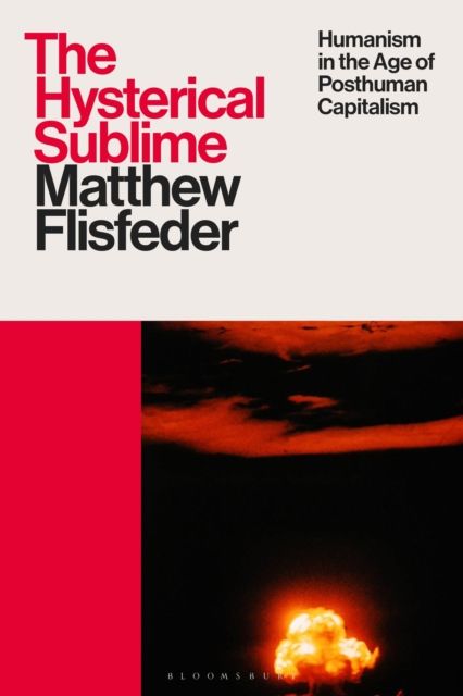 The Hysterical Sublime : Humanism in the Age of Posthuman Capitalism