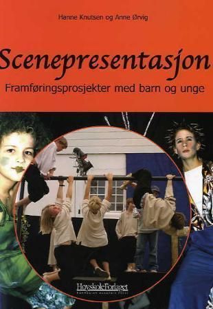 Scenepresentasjon : fremføringsprosjekter med barn og unge