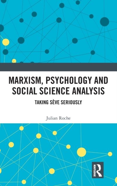 Marxism, Psychology and Social Science Analysis : Taking Seve Seriously