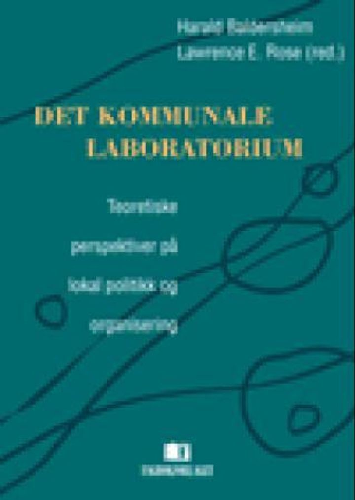 Det Kommunale laboratorium : teoretiske perspektiver på lokal politikk og organisering