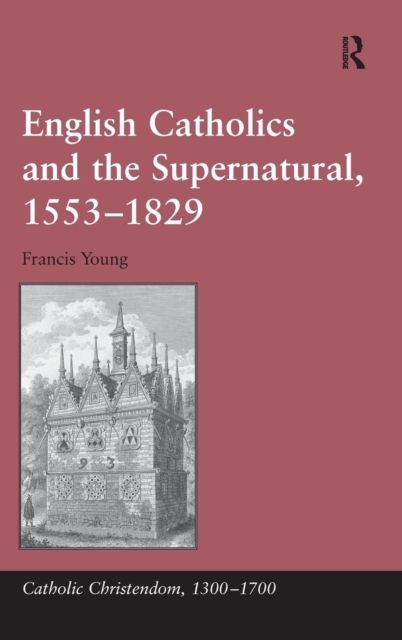 English Catholics and the Supernatural, 1553?1829