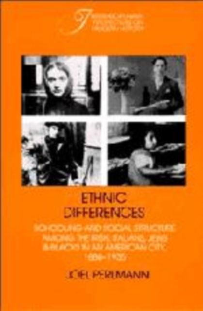 Ethnic Differences : Schooling and Social Structure among the Irish, Italians, Jews, and Blacks in an American City, 1880-1935