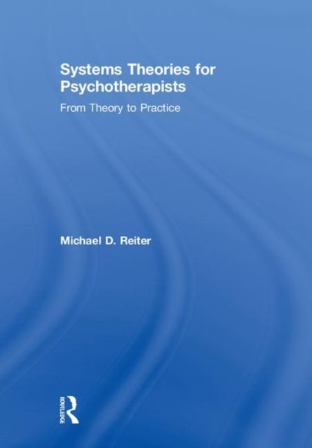 Systems Theories for Psychotherapists : From Theory to Practice