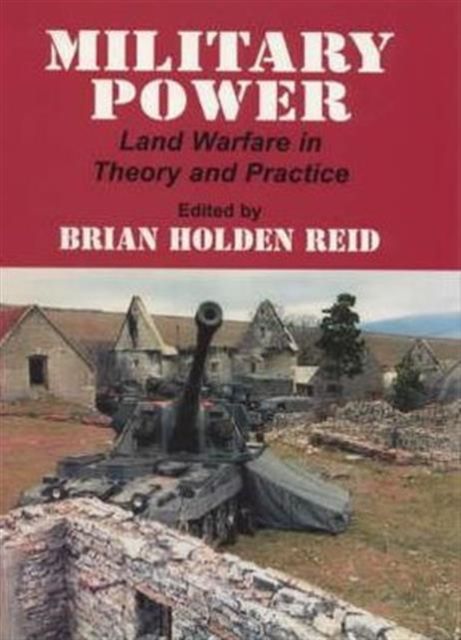 Military Power : Land Warfare in Theory and Practice