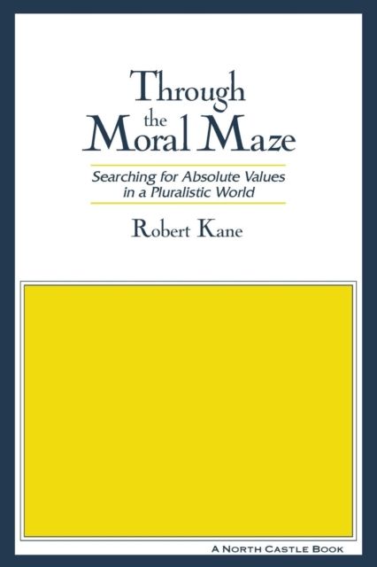 Through the Moral Maze : Searching for Absolute Values in a Pluralistic World