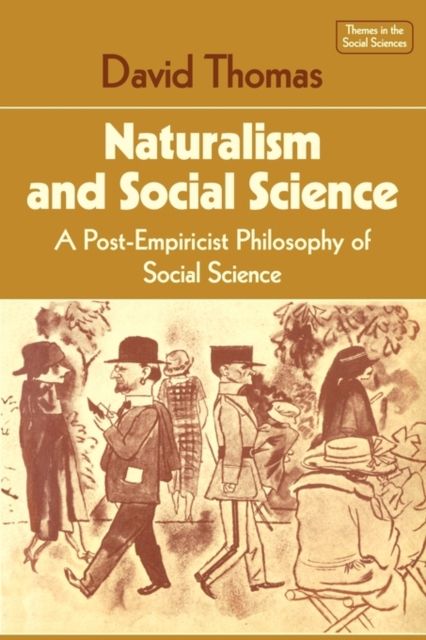Naturalism and Social Science : A Post-Empiricist Philosophy of Social Science
