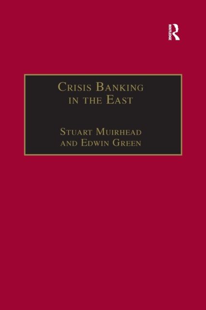 Crisis Banking in the East : The History of the Chartered Mercantile Bank of London, India and China, 1853–93