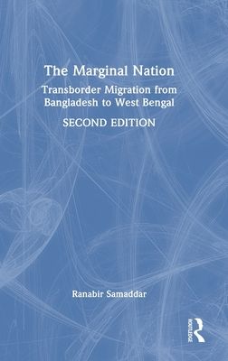 The Marginal Nation : Transborder Migration from Bangladesh to West Bengal