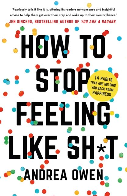 How to Stop feeling Like Shit : 14 Habits that are holding you back from happiness