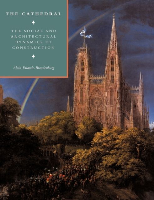 The Cathedral : The Social and Architectural Dynamics of Construction