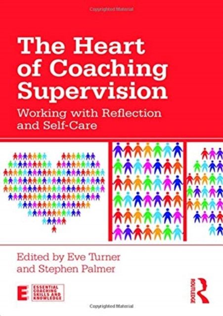 The Heart of Coaching Supervision : Working with Reflection and Self-Care