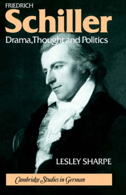 Friedrich Schiller : Drama, Thought and Politics