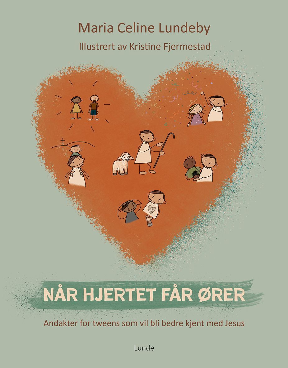 Når hjertet får ører : andakter for tweens som vil bli bedre kjent med Jesus