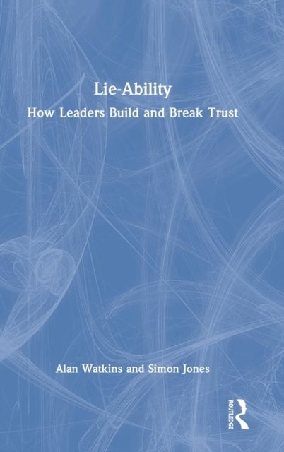 Lie-Ability : How Leaders Build and Break Trust