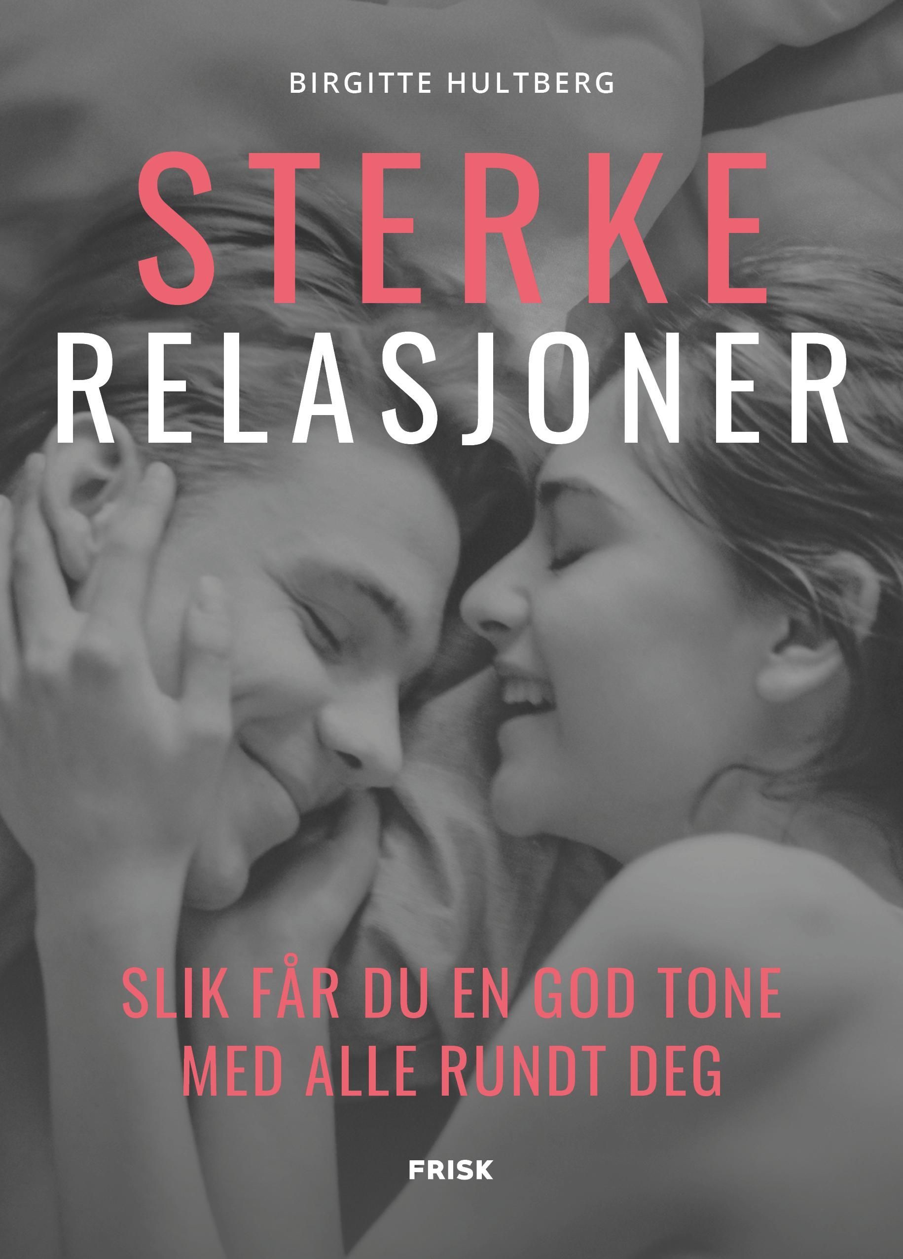 Sterke relasjoner : slik får du en god tone med alle rundt deg