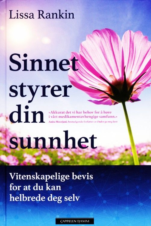 Sinnet styrer din sunnhet : vitenskapelige bevis for at du kan helbrede deg selv