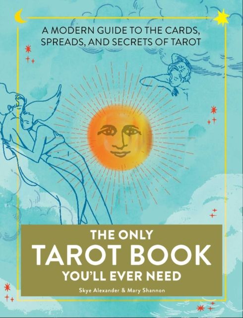 The only tarot book you'll ever need : a modern guide to the cards, spreads, and secrets of tarot