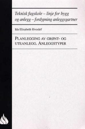 Planlegging av grønt- og uteanlegg : anleggstyper : teknisk fagskole, linje for bygg og anlegg, fordypning anleggsgartner