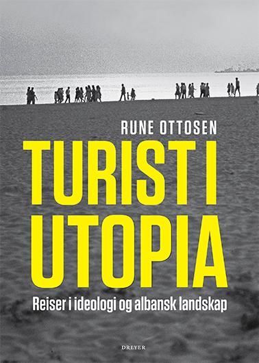 Turist i Utopia : reiser i ideologi og albansk landskap