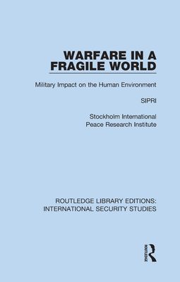 Warfare in a Fragile World : Military Impact on the Human Environment