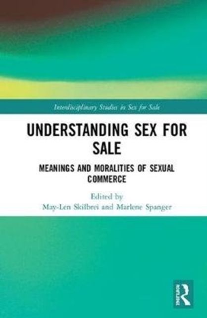 Understanding Sex for Sale : Meanings and Moralities of Sexual Commerce