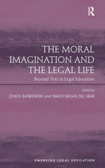 The Moral Imagination and the Legal Life : Beyond Text in Legal Education