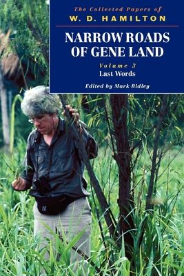 Narrow Roads of Gene Land - The Collected Papers of W. D. Hamilton : Volume 3 - Last Words