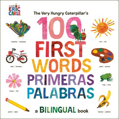 The Very Hungry Caterpillar's First 100 Words / Primeras 100 palabras : A Spanish-English Bilingual Book