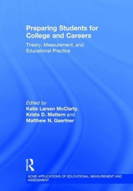 Preparing Students for College and Careers : Theory, Measurement, and Educational Practice