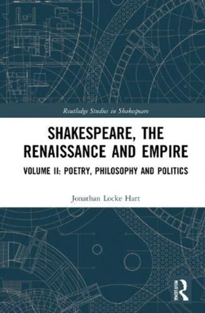 Shakespeare, the Renaissance and Empire : Volume II: Poetry, Philosophy and Politics